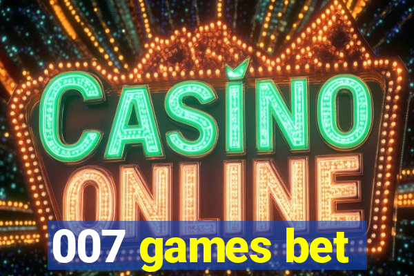 007 games bet